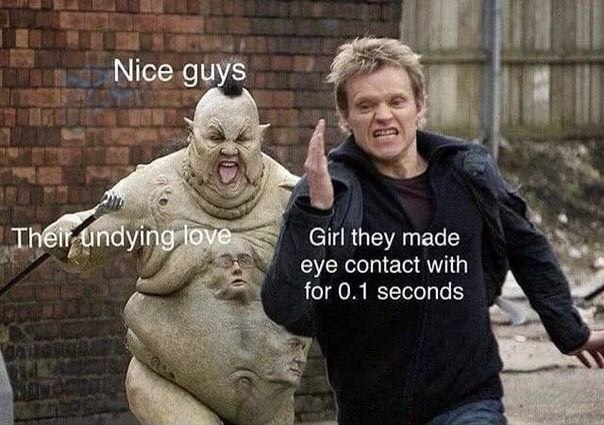 Nice guys undying love Girl they made eye contact with for 0.1 seconds