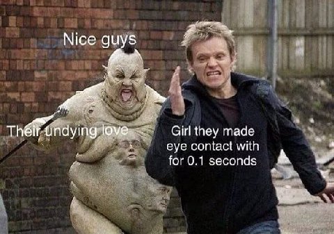 Nice guys undying love Girl they made eye contact with for 0.1 seconds