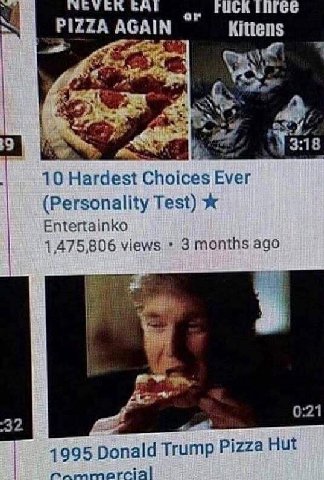 FUCK PIZZA AGAIN Kittens 9 10 Hardest Еуег (Personality Test) Entertainko 1,475,806 views 3 months ago и 0:21 32 1995 Donald Trump Pizza Hut