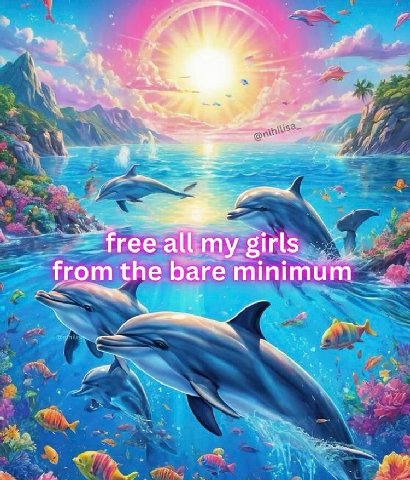 oF “free all my girls from the bare minimum