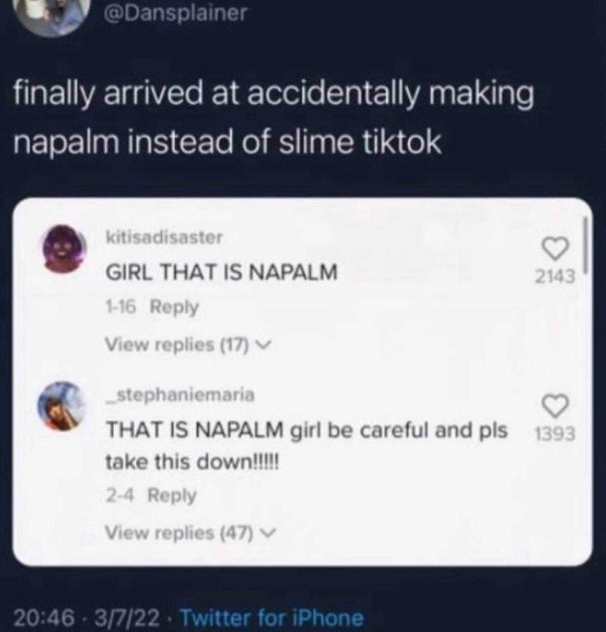 finally arrived at accidentally making napalm instead of slime tiktok GIRL THAT IS NAPALM THAT IS NAPALM girl careful and take this