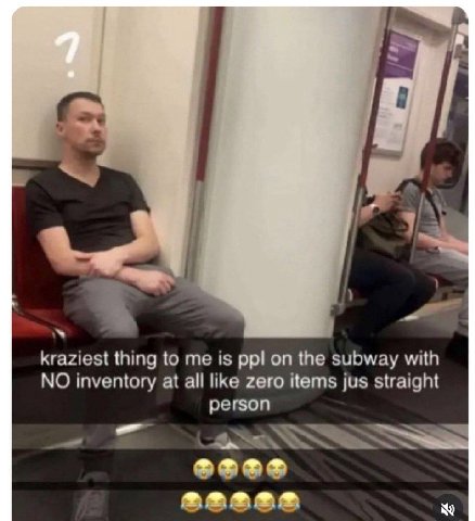 kraziest thing to me is ppl on the subway with NO inventory at all like zero items jus straight person