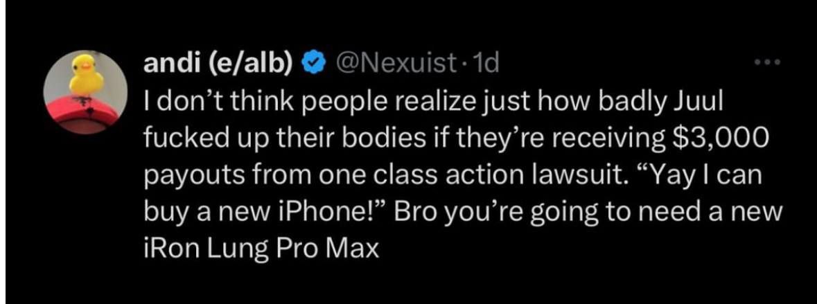 andi (e/alb) Чоп think people realize just how badly Juul fucked up tneir bodies if they receiving $3.000 payouts from one class action lawsuit. “Yay сай buy bro you to need а new Кой Lung Pro Max