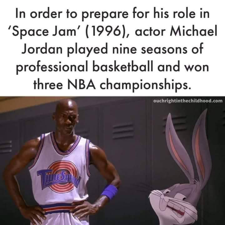 In order to prepare for his role in ‘Space Jam’ (1996), actor Michael Jordan played nine seasons of professional basketball and won three NBA championships. ouchrightinthechildhood.c