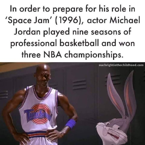 In order to prepare for his role in ‘Space Jam’ (1996), actor Michael Jordan played nine seasons of professional basketball and won three NBA championships. ouchrightinthechildhood.c