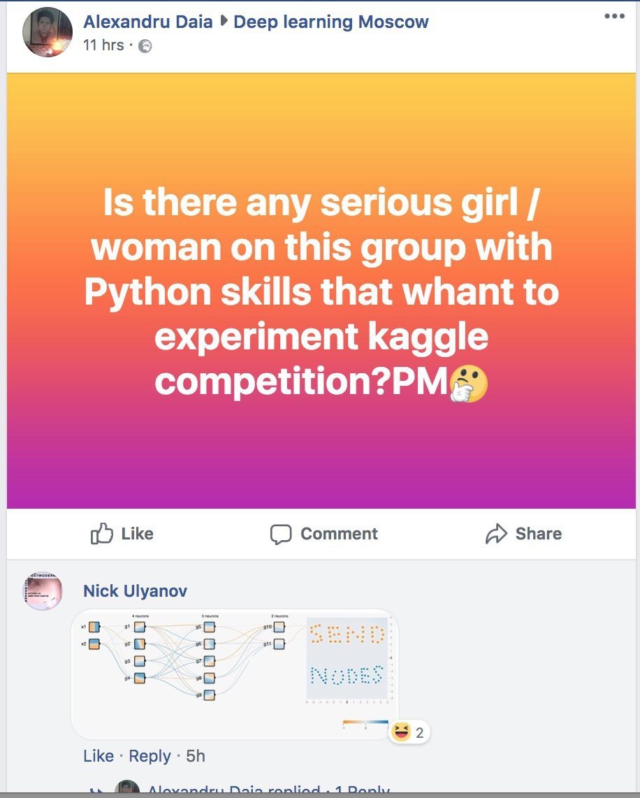 Alexandru Daia Deep learning Moscow 11 Is there any serious girl woman on this group with Python skills that whant to experiment kaggle competition?PM@ Like Comment Share Nick Ulyanov „С Like Reply