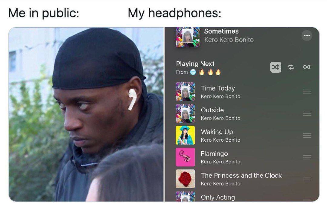 Me in public: My headphones: Sometimes Kero Kero Bonito Playing Next From Time Today Kero Kero Bonito Outside Kero Bonito Waking Up 4 its Kero Kero Bonito Flamingo Kero Kero Bonito The Princess and th