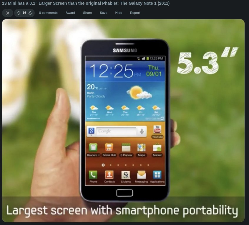 13 Mini has а 0.1” Larger Screen than the original Phablet: The Galaxy Note 1 (2011) 16 8 comments Award Share Save Hide Report 4 Thu. в) 5 09/01 a Largest screen with smartphone portability