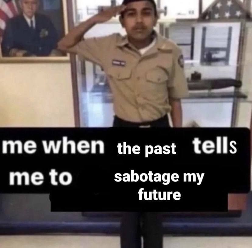 me when thepast tells me to sabotage my future