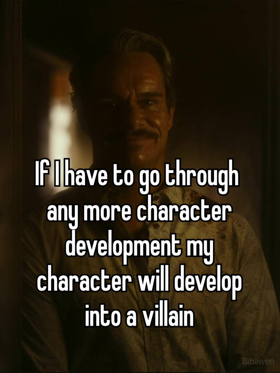 to through any more character development my character will develop into a villain