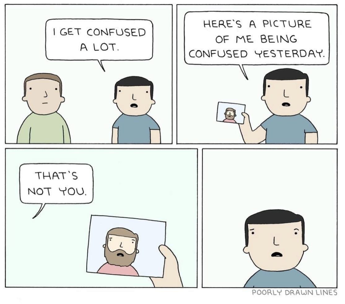 HERE'S А PICTURE GET CONFUSED OF ME BEING A LOT. CONFUSED YESTERDAY. [8 THAT'S NOT YOU. POORLY DRAWN LINES