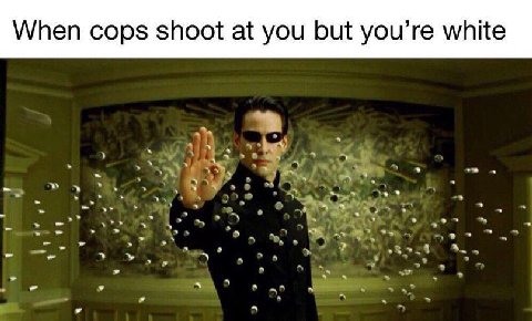When cops shoot at you but you’re white