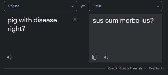 English Latin pig with disease sus cum morbo ius? right? Openin Google Transiate Feedback