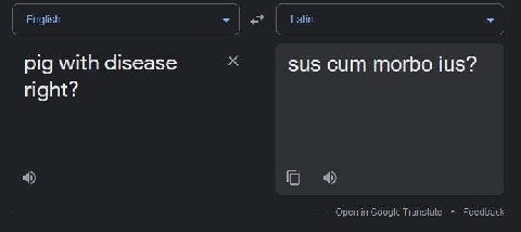 English Latin pig with disease sus cum morbo ius? right? Openin Google Transiate Feedback