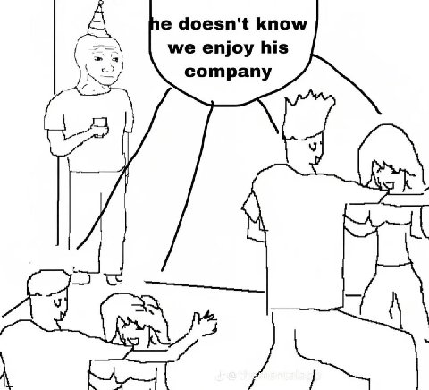we enjoy his company