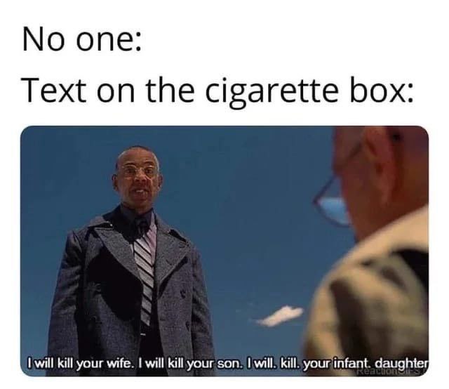 опе: Text on the cigarette box: Iwill kill your wife. will kill your son. will. your/infant. daughter