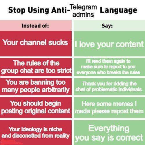 Telegram Stop Using Anti Language Instead of: Say: Your channel sucks The rules of the group chat are too strict You are banning too many people arbitrarily You should begin posting original content a