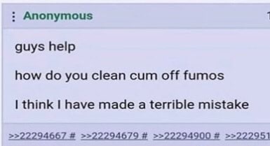 Anonymous guys help how you clean cum off fumos think have made a terrible mistake >>22294667 >>22294679 >>22294900 >>222951