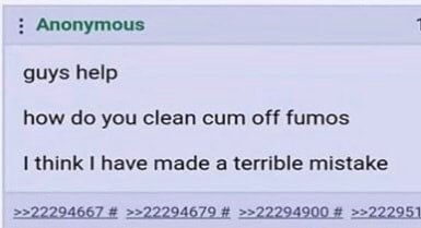 Anonymous guys help how you clean cum off fumos think have made a terrible mistake >>22294667 >>22294679 >>22294900 >>222951