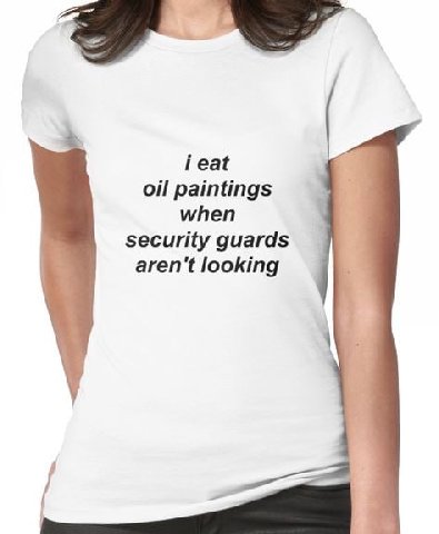i eat oil paintings when security guards aren't looking