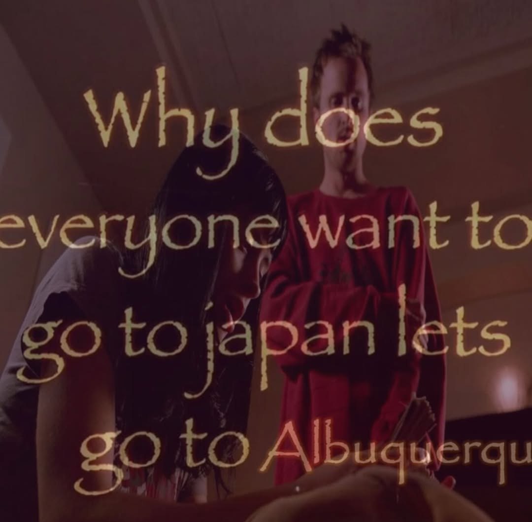 Why does veryone want to to japan lets to Albuquerqu