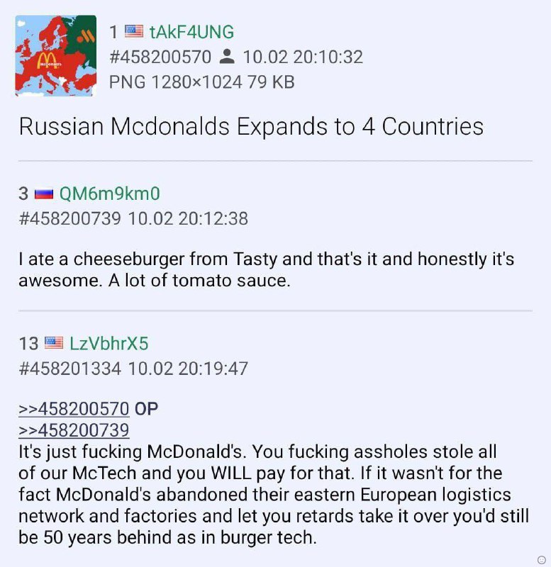 1 tAkF4UNG #458200570 10.02 20:10:32 PNG 79 Russian Mcdonalds Expands to 4 Countries 3 QM6m9km0 #458200739 10.02 20:12:38 ate a cheeseburger from Tasty and that's it and honestly it's awesome. A lot o