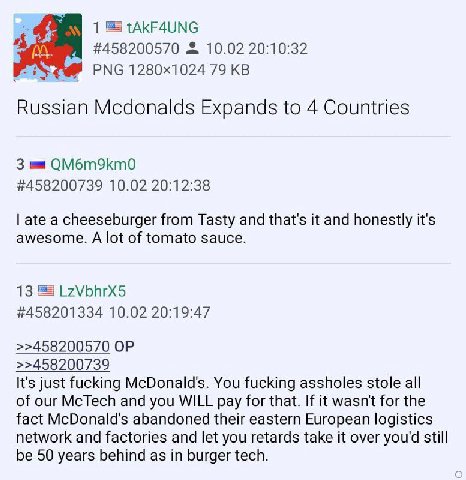 1 tAkF4UNG #458200570 10.02 20:10:32 PNG 79 Russian Mcdonalds Expands to 4 Countries 3 QM6m9km0 #458200739 10.02 20:12:38 ate a cheeseburger from Tasty and that's it and honestly it's awesome. A lot o