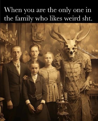 When you are the only one in the family who likes weird sht «Я