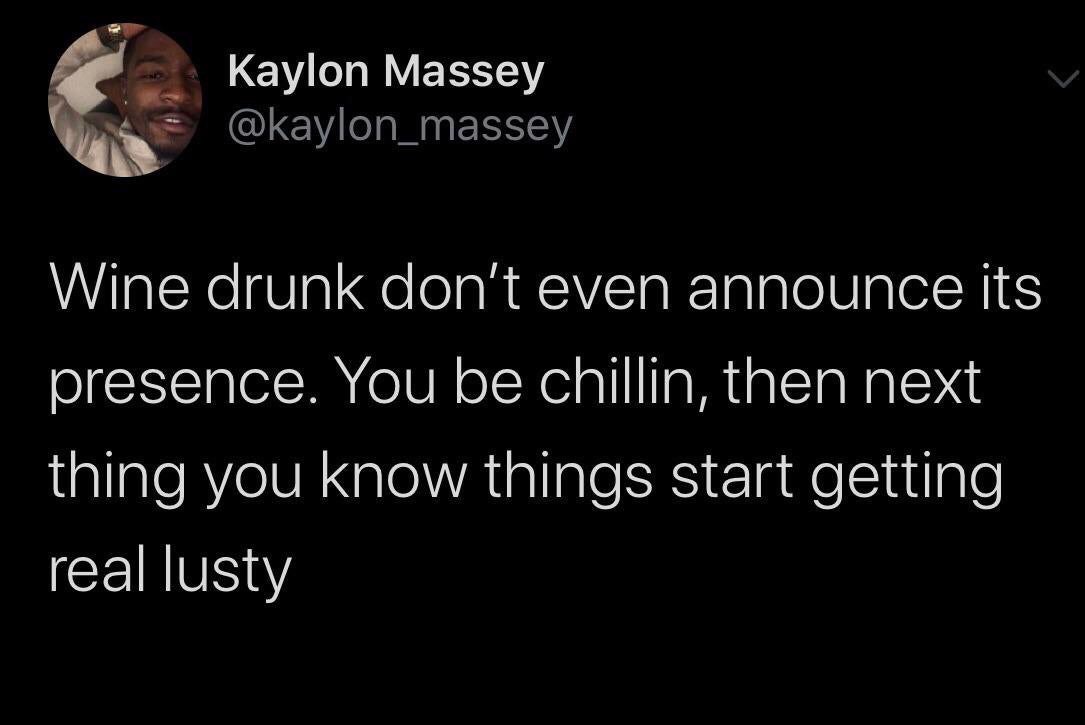 Kaylon Massey Wine arunk don't even announce Its огезепсе. You be cnillin, the next thing you know things start getting real lusty