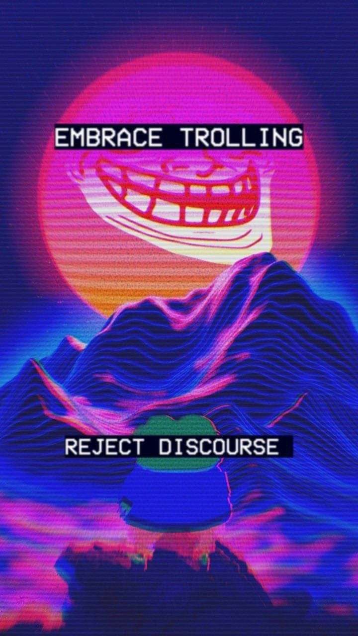 EMBRACE TROLLING REJECT DISCOURSE