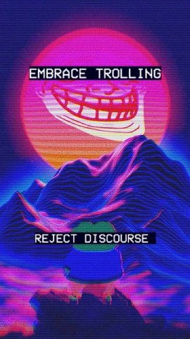 EMBRACE TROLLING REJECT DISCOURSE