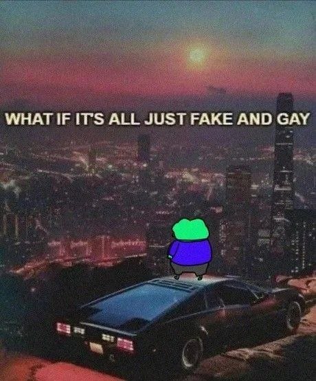 WHAT IF ITS ALL JUST РАКЕ AND GAY