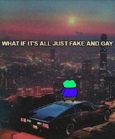 WHAT IF ITS ALL JUST РАКЕ AND GAY