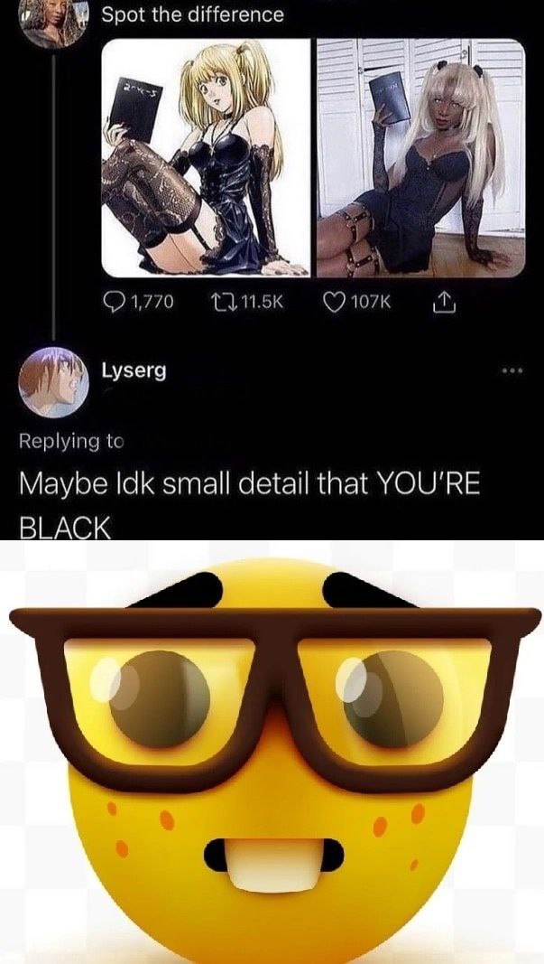 Spot the difference 4 4 4 Lyserg Replying Maybe Idk small detail that YOU'RE BLACK