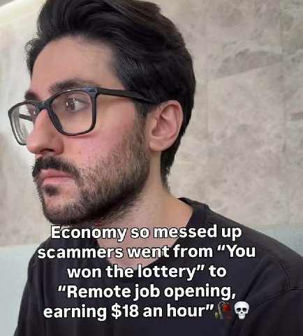Economy so messed up scammers went from “You won the lottery” to “Remote job opening, earning $18 an hour”