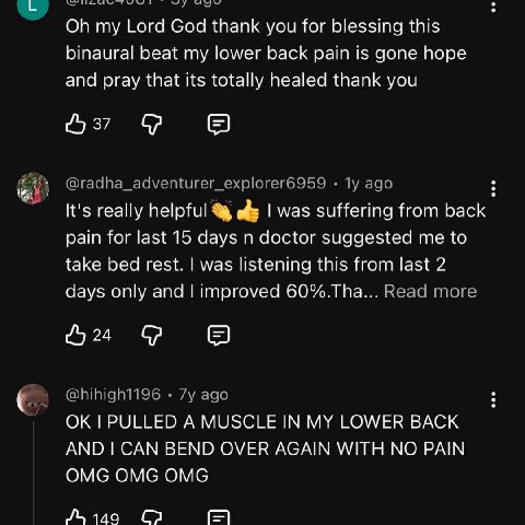 my Lord God thank you for blessing this binaural beat my lower back pain is gone hope and pray that its totally healed thank you 37 В It's really helpful was suffering from back pain for last 15 days 
