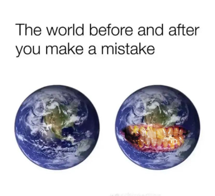 The world before and after you make a mistake