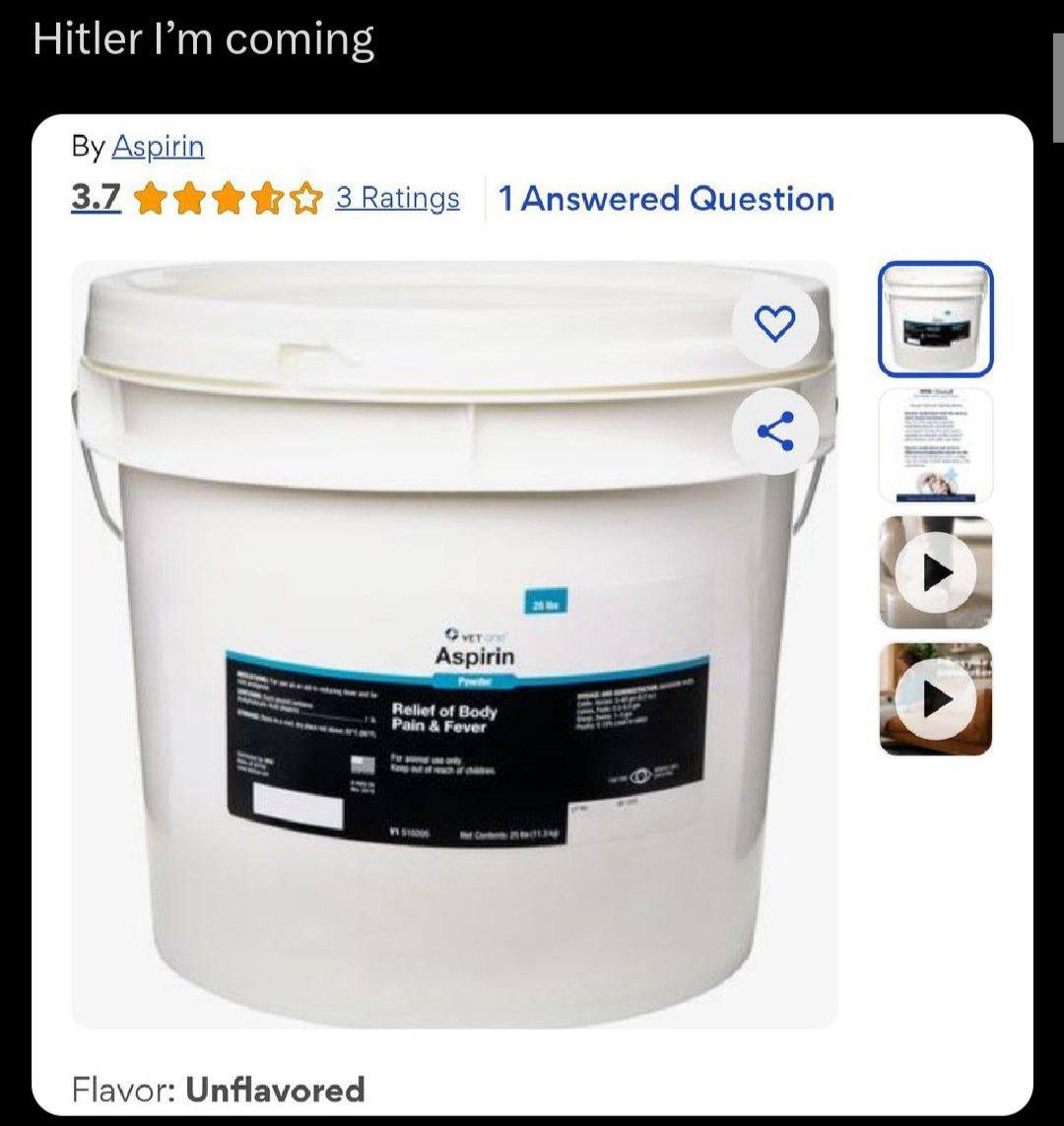 Hitler coming Aspirin 3.7 3 Ratings 1 Answered Question 2) Aspirin Pain Fever of Body Flavor: Unflavored