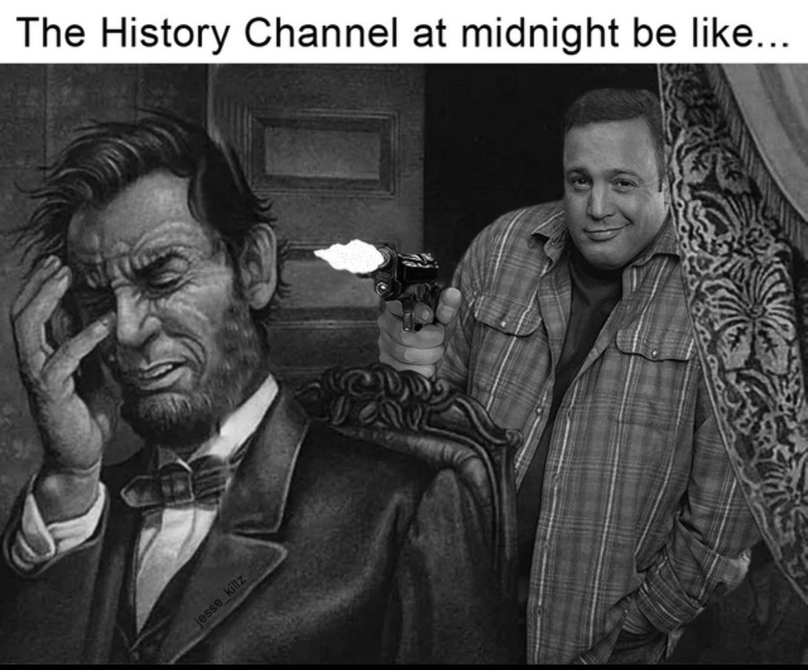 The History Channel at midnight be like