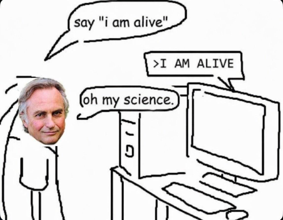 say "i alive" >I ALIVE my science.