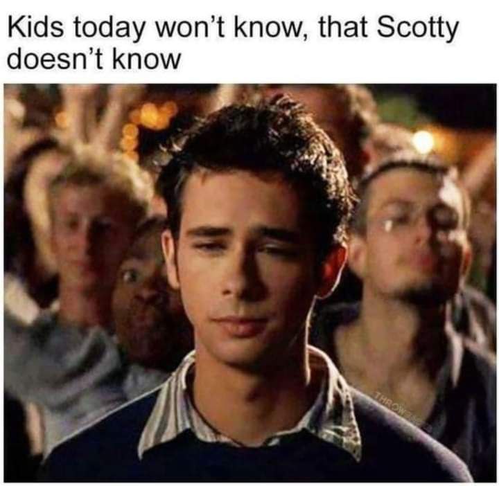 Kids today won't know, that Scotty doesn't know