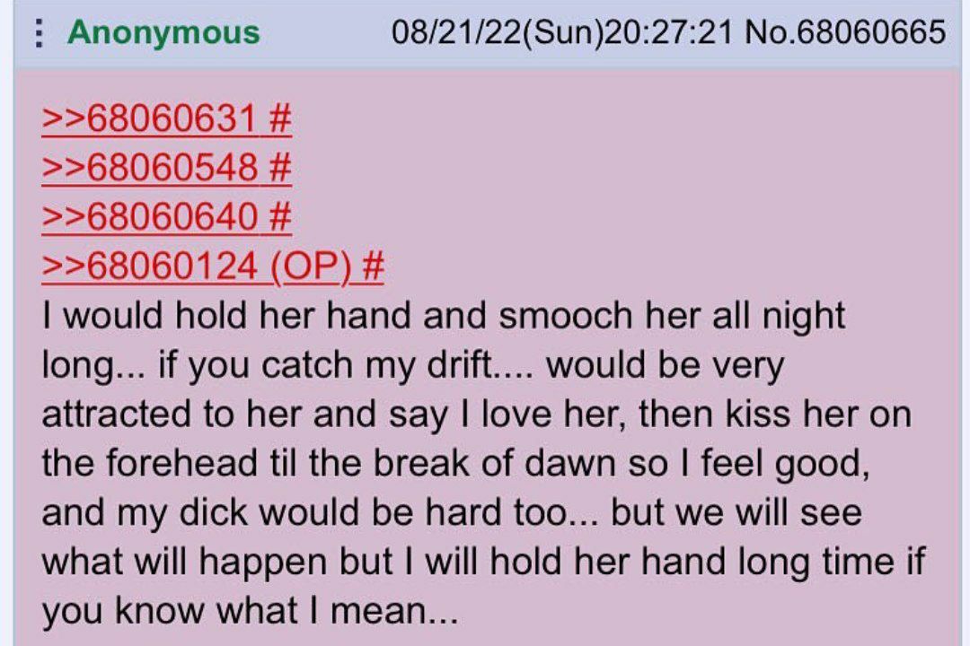 Anonymous 08/21/22(Sun)20:27:21 No.68060665 >>68060631 >>68060548 >>68060640 >>68060124 would hold her hand and smooch her all night long... if you catch my drift.... would be very attracted to her an