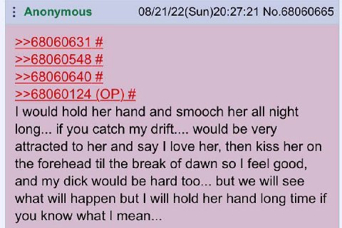 Anonymous 08/21/22(Sun)20:27:21 No.68060665 >>68060631 >>68060548 >>68060640 >>68060124 would hold her hand and smooch her all night long... if you catch my drift.... would be very attracted to her an