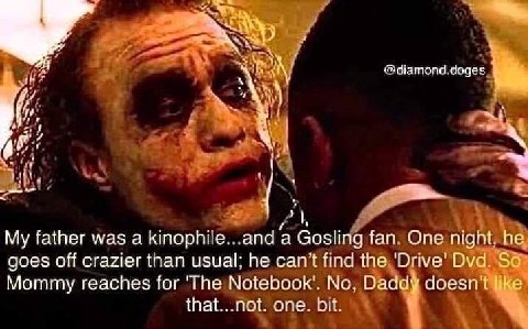 @diamond.doges 4 My father was а kinophile...and а Gosling fan. One night, he goes off crazier than usual; he can’t find the Dvd. So Mommy reaches for 'The No, Daddy doesn't like that...not. one. bit.