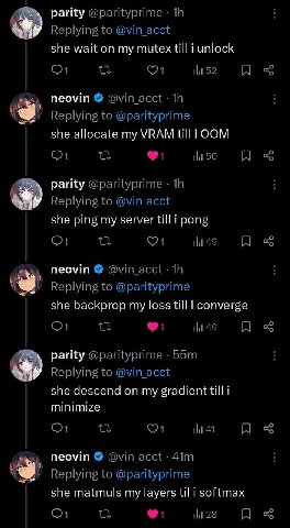 parity @parityprime Replying to @vin_acct she wait on my mutex till i unlock пеомт Replying to @parityprime she allocate my VRAM till 50 parity @parityprime Replying to @vin_acct she ping my server ti