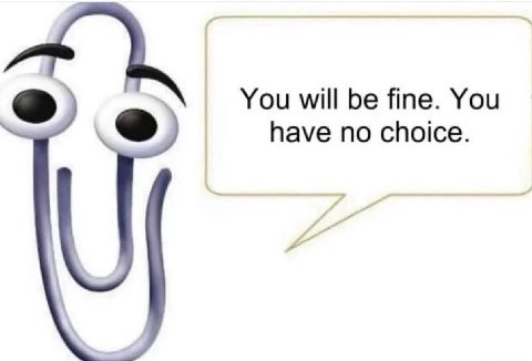 You will be fine. You have no choice.
