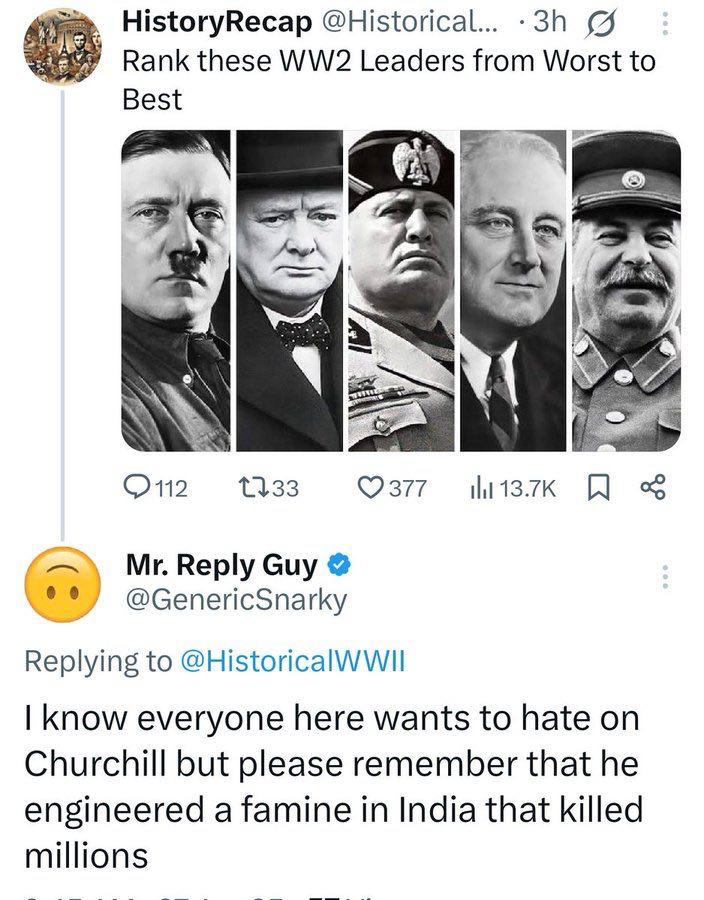 HistoryRecap @Historical... Rank these Leaders from Worst to Best У (2112 33 Reply Guy @GenericSnarky Replying to know everyone here wants to hate on Churchill but please remember that he engineered a