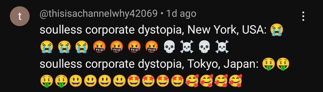a @thisisachannelwhy42069 ago soulless corporate dystopia, New York, USA: soulless corporate dystopia, Tokyo, Japan:
