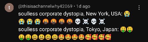 a @thisisachannelwhy42069 ago soulless corporate dystopia, New York, USA: soulless corporate dystopia, Tokyo, Japan: