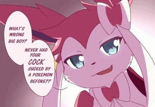 WHAT'S WRONG BIG BOY? NEVER “A YOUR COCK SUCKED A POKEMON и